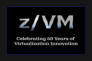 z/VM Celebrating 50 years of Virtualization Innovation 